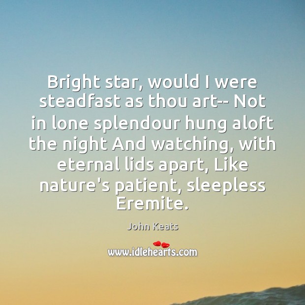 Bright star, would I were steadfast as thou art– Not in lone John Keats Picture Quote
