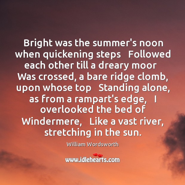 Bright was the summer’s noon when quickening steps   Followed each other till Image