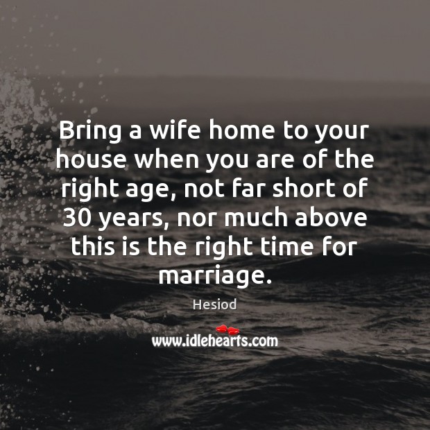 Bring a wife home to your house when you are of the Hesiod Picture Quote