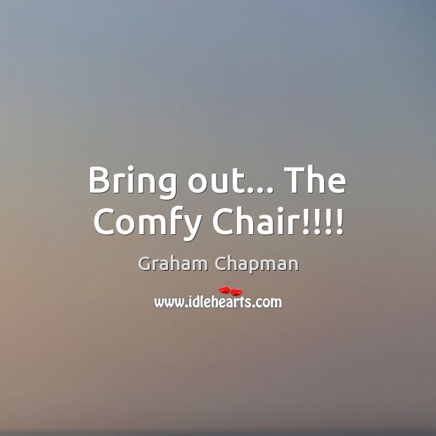 Bring out… The Comfy Chair!!!! Image