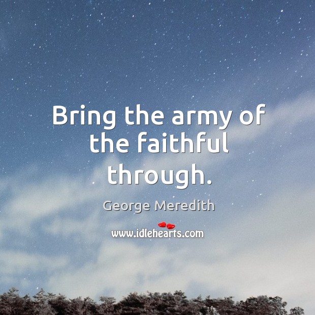 Bring the army of the faithful through. Image