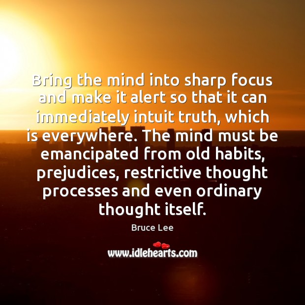 Bring the mind into sharp focus and make it alert so that Bruce Lee Picture Quote