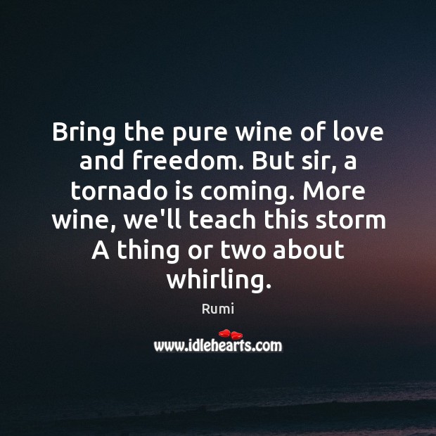 Bring the pure wine of love and freedom. But sir, a tornado Image