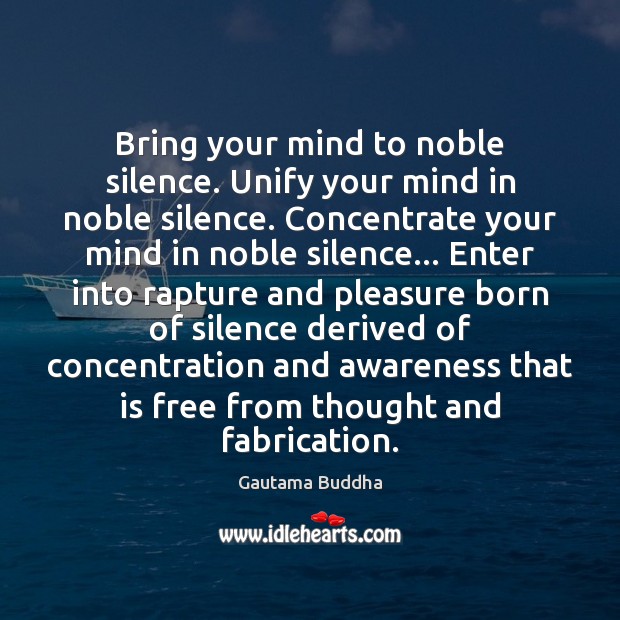 Bring your mind to noble silence. Unify your mind in noble silence. Image
