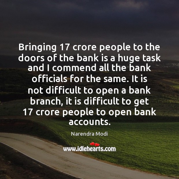 Bringing 17 crore people to the doors of the bank is a huge Narendra Modi Picture Quote