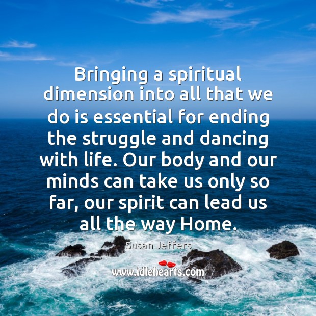 Bringing a spiritual dimension into all that we do is essential for Susan Jeffers Picture Quote