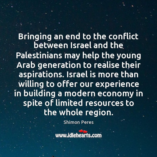 Bringing an end to the conflict between Israel and the Palestinians may Shimon Peres Picture Quote