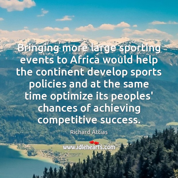 Bringing more large sporting events to Africa would help the continent develop Richard Attias Picture Quote