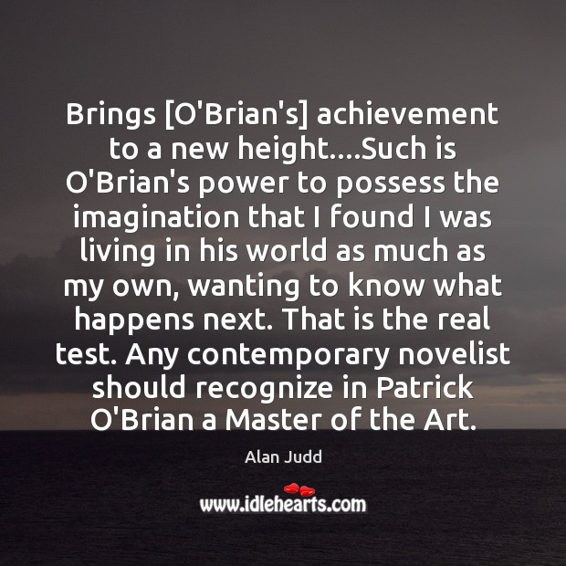 Brings [O’Brian’s] achievement to a new height….Such is O’Brian’s power to Image