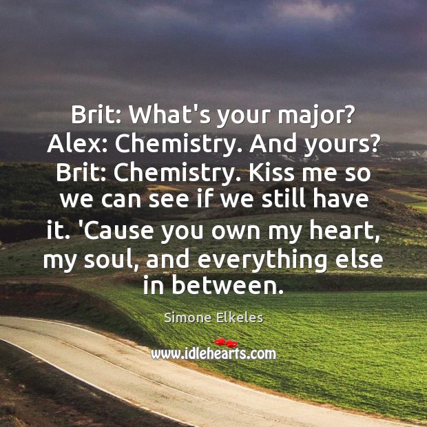 Brit: What’s your major? Alex: Chemistry. And yours? Brit: Chemistry. Kiss me Image