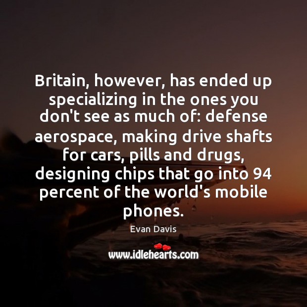 Britain, however, has ended up specializing in the ones you don’t see Evan Davis Picture Quote