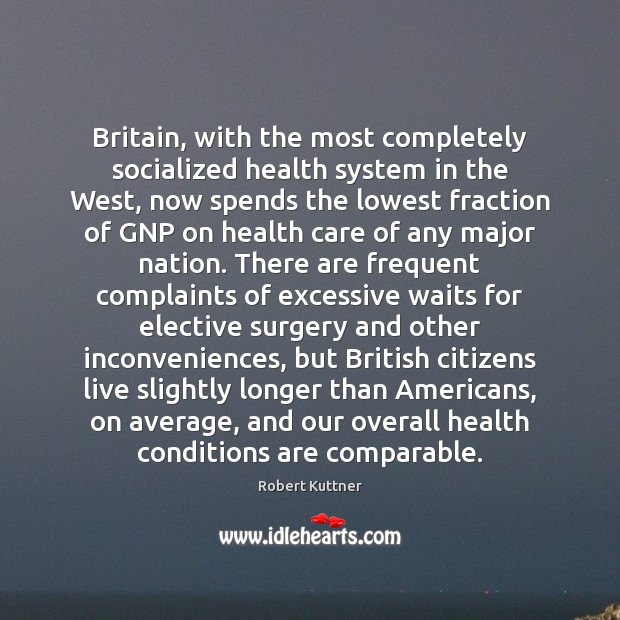 Britain, with the most completely socialized health system in the West, now Robert Kuttner Picture Quote