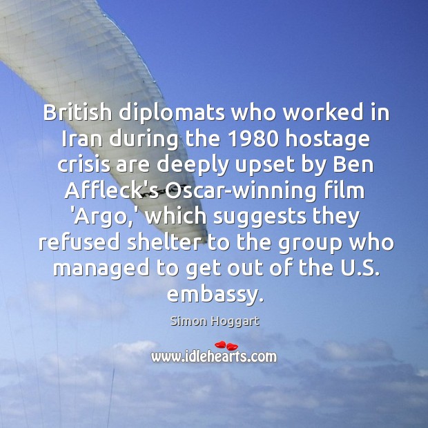 British diplomats who worked in Iran during the 1980 hostage crisis are deeply Simon Hoggart Picture Quote