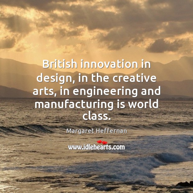 British innovation in design, in the creative arts, in engineering and manufacturing Image