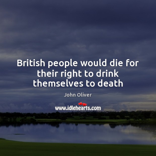 British people would die for their right to drink themselves to death Image