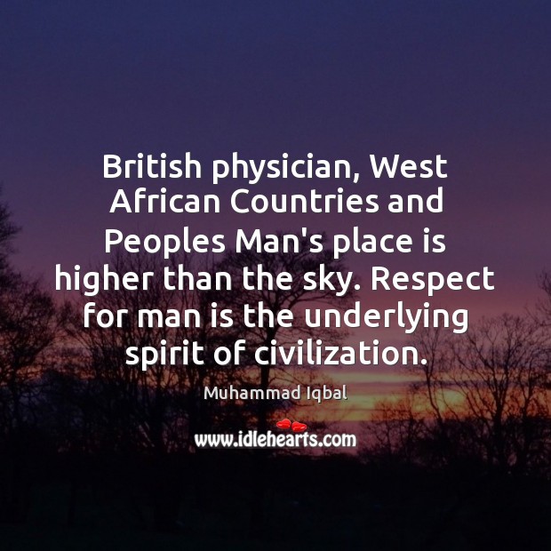 British physician, West African Countries and Peoples Man’s place is higher than Muhammad Iqbal Picture Quote