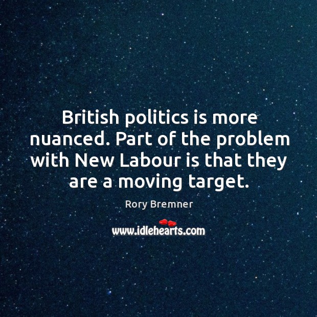 British politics is more nuanced. Part of the problem with New Labour Rory Bremner Picture Quote