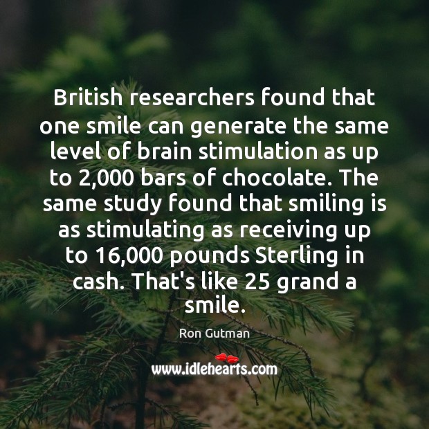 British researchers found that one smile can generate the same level of 