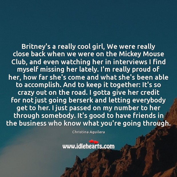 Britney’s a really cool girl, We were really close back when we 