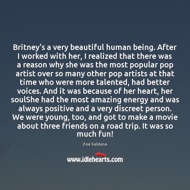 Britney’s a very beautiful human being. After I worked with her, I Zoe Saldana Picture Quote
