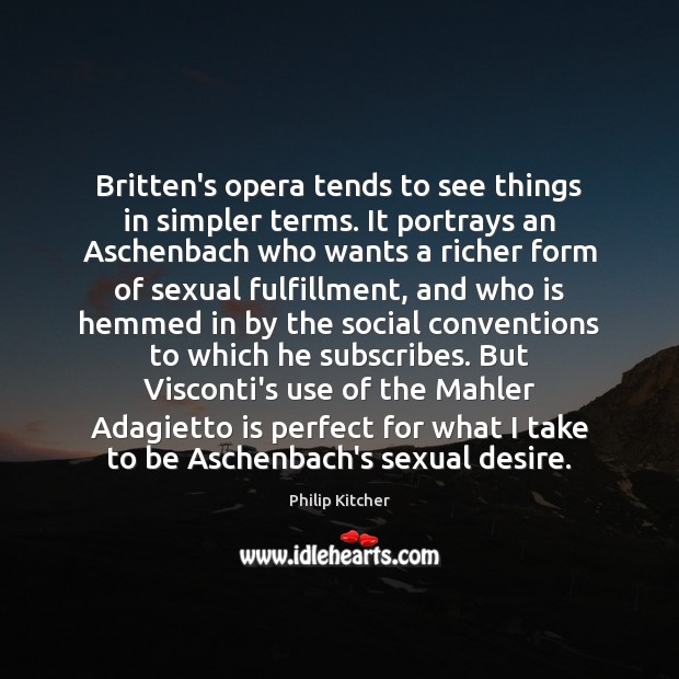 Britten’s opera tends to see things in simpler terms. It portrays an Philip Kitcher Picture Quote