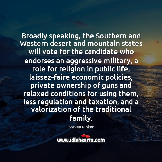 Broadly speaking, the Southern and Western desert and mountain states will vote Steven Pinker Picture Quote