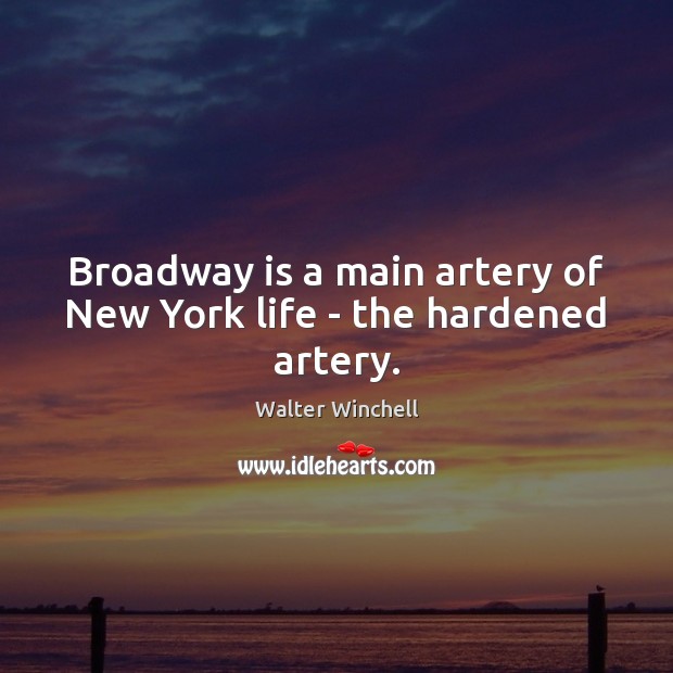 Broadway is a main artery of New York life – the hardened artery. Image