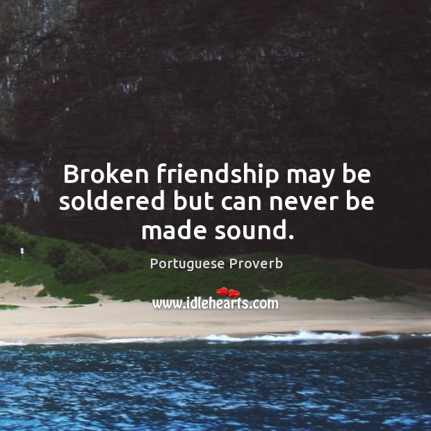 Broken friendship may be soldered but can never be made sound. Image