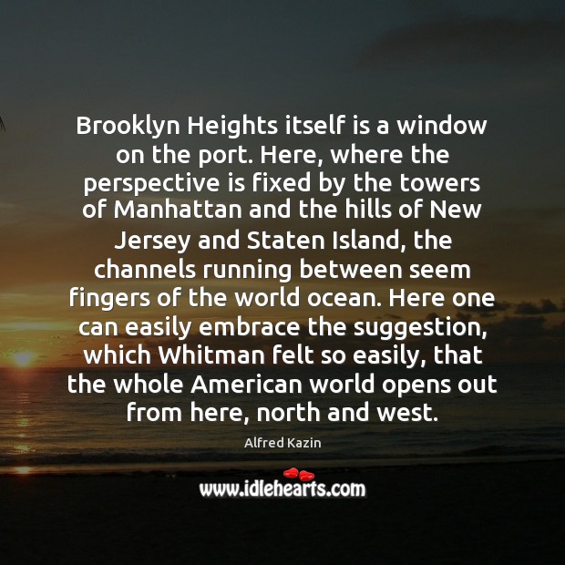 Brooklyn Heights itself is a window on the port. Here, where the Image