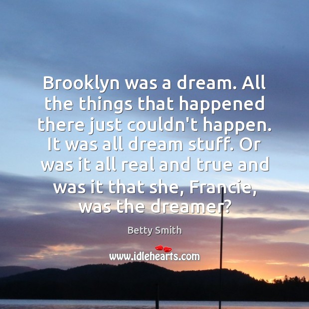Brooklyn was a dream. All the things that happened there just couldn’t Image