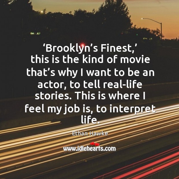 ‘brooklyn’s finest,’ this is the kind of movie that’s why I want to be an actor Ethan Hawke Picture Quote
