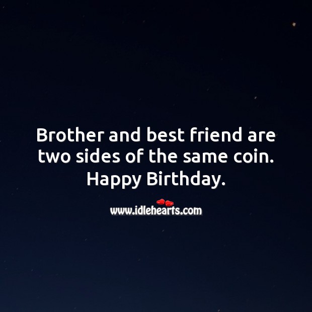 Brother and best friend are two sides of the same coin. Best Friend Quotes Image