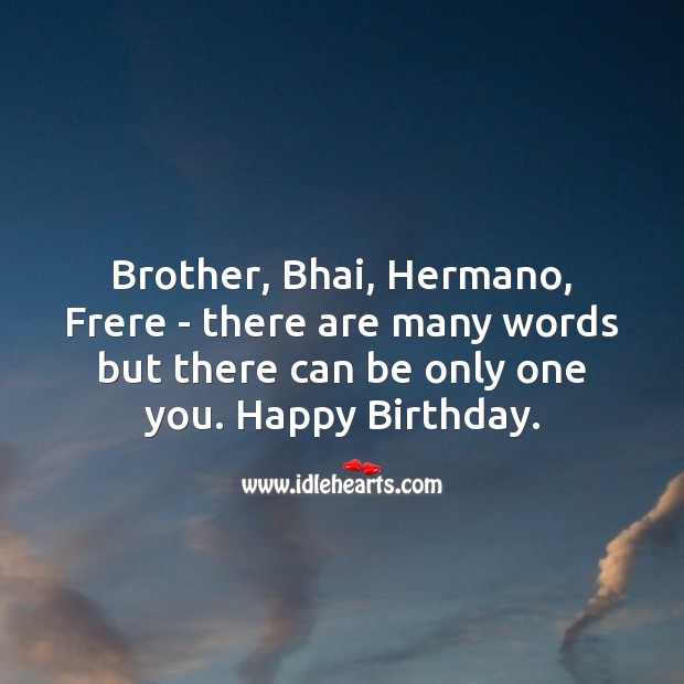 Brother, bhai, hermano, frere – there are many words but there can be only one you. Image