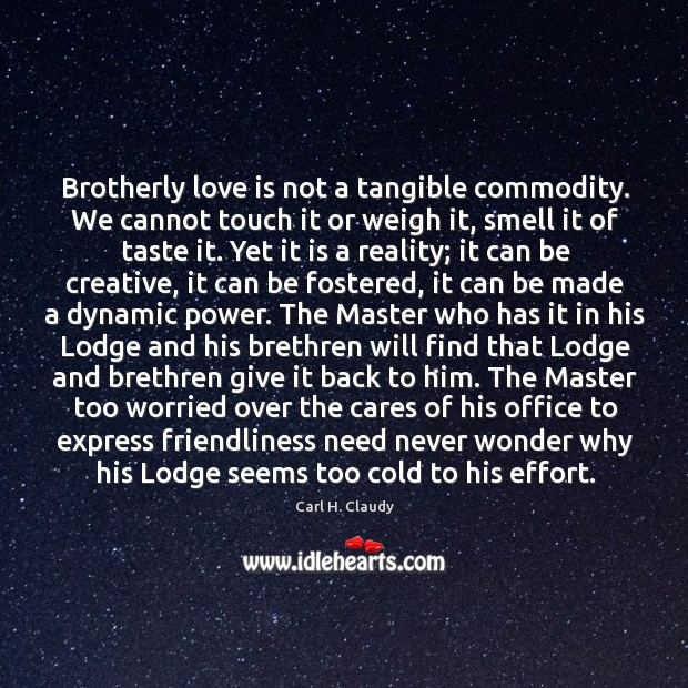 Brotherly love is not a tangible commodity. We cannot touch it or Image