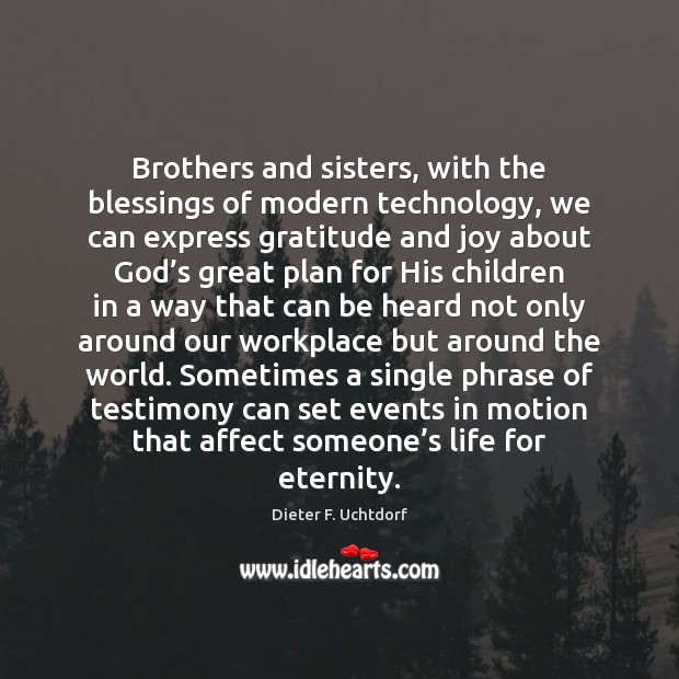 Brothers and sisters, with the blessings of modern technology, we can express Brother Quotes Image