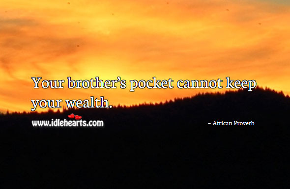 Your brother’s pocket cannot keep your wealth. Image