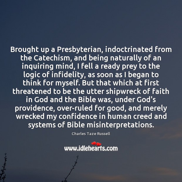 Brought up a Presbyterian, indoctrinated from the Catechism, and being naturally of Image