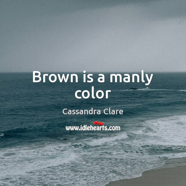 Brown is a manly color Image