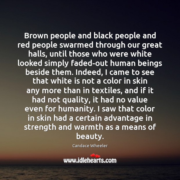 Brown people and black people and red people swarmed through our great Candace Wheeler Picture Quote