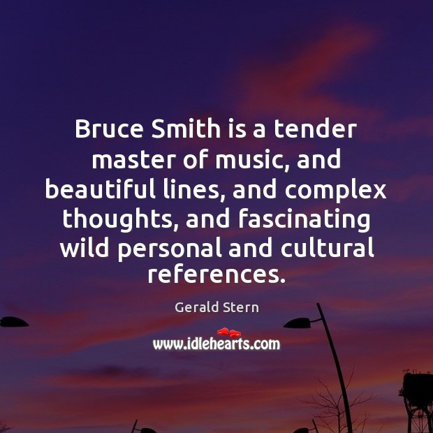 Bruce Smith is a tender master of music, and beautiful lines, and Image
