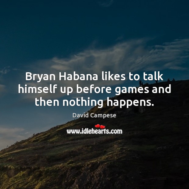 Bryan Habana likes to talk himself up before games and then nothing happens. David Campese Picture Quote