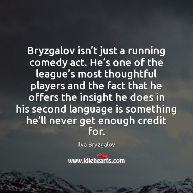 Bryzgalov isn’t just a running comedy act. He’s one of Ilya Bryzgalov Picture Quote