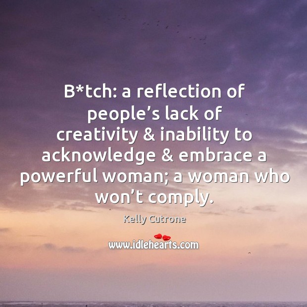 B*tch: a reflection of people’s lack of creativity & inability to Kelly Cutrone Picture Quote