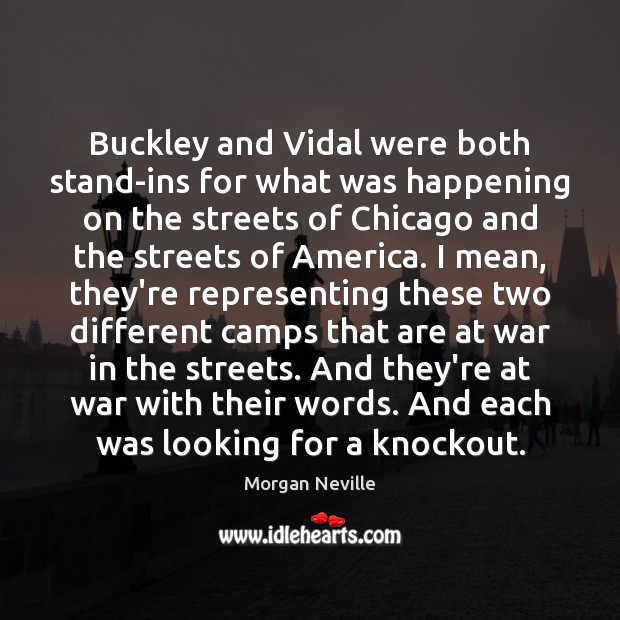 Buckley and Vidal were both stand-ins for what was happening on the Image