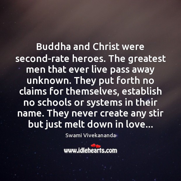 Buddha and Christ were second-rate heroes. The greatest men that ever live Swami Vivekananda Picture Quote
