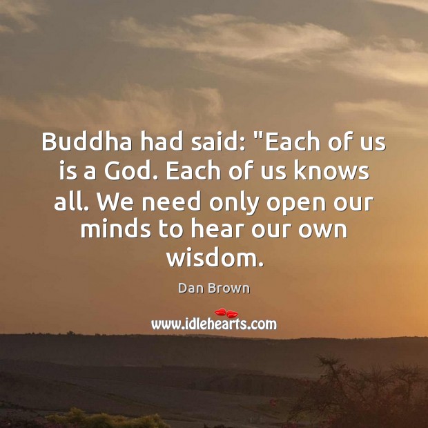 Buddha had said: “Each of us is a God. Each of us Image