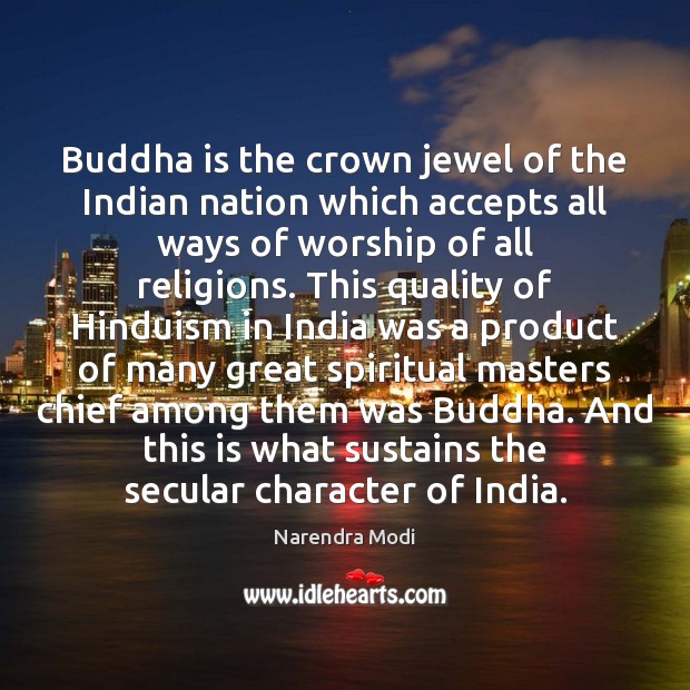 Buddha is the crown jewel of the Indian nation which accepts all Narendra Modi Picture Quote