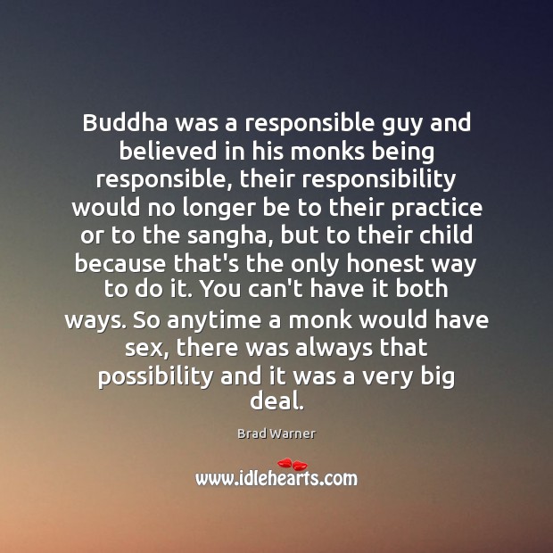 Buddha was a responsible guy and believed in his monks being responsible, Brad Warner Picture Quote