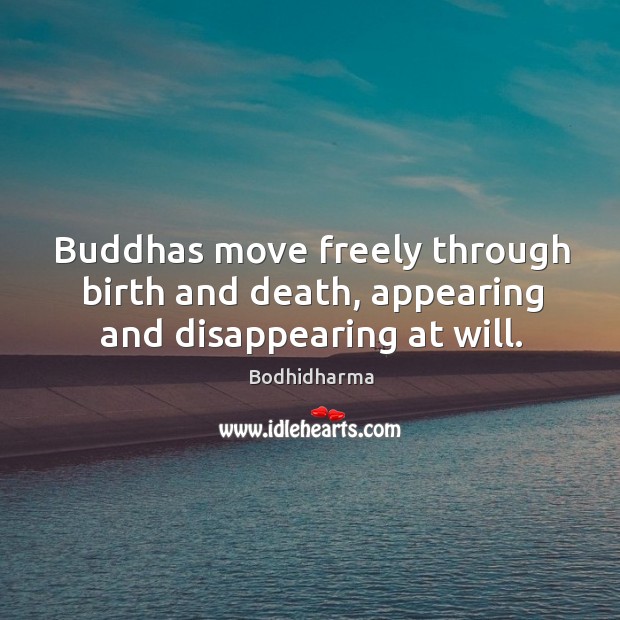 Buddhas move freely through birth and death, appearing and disappearing at will. Image