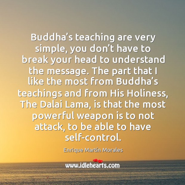Buddha’s teaching are very simple, you don’t have to break your head to understand the message. Image